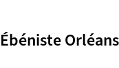 Ébéniste Orléans